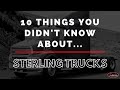 10 Things You Didn't Know About Sterling Trucks