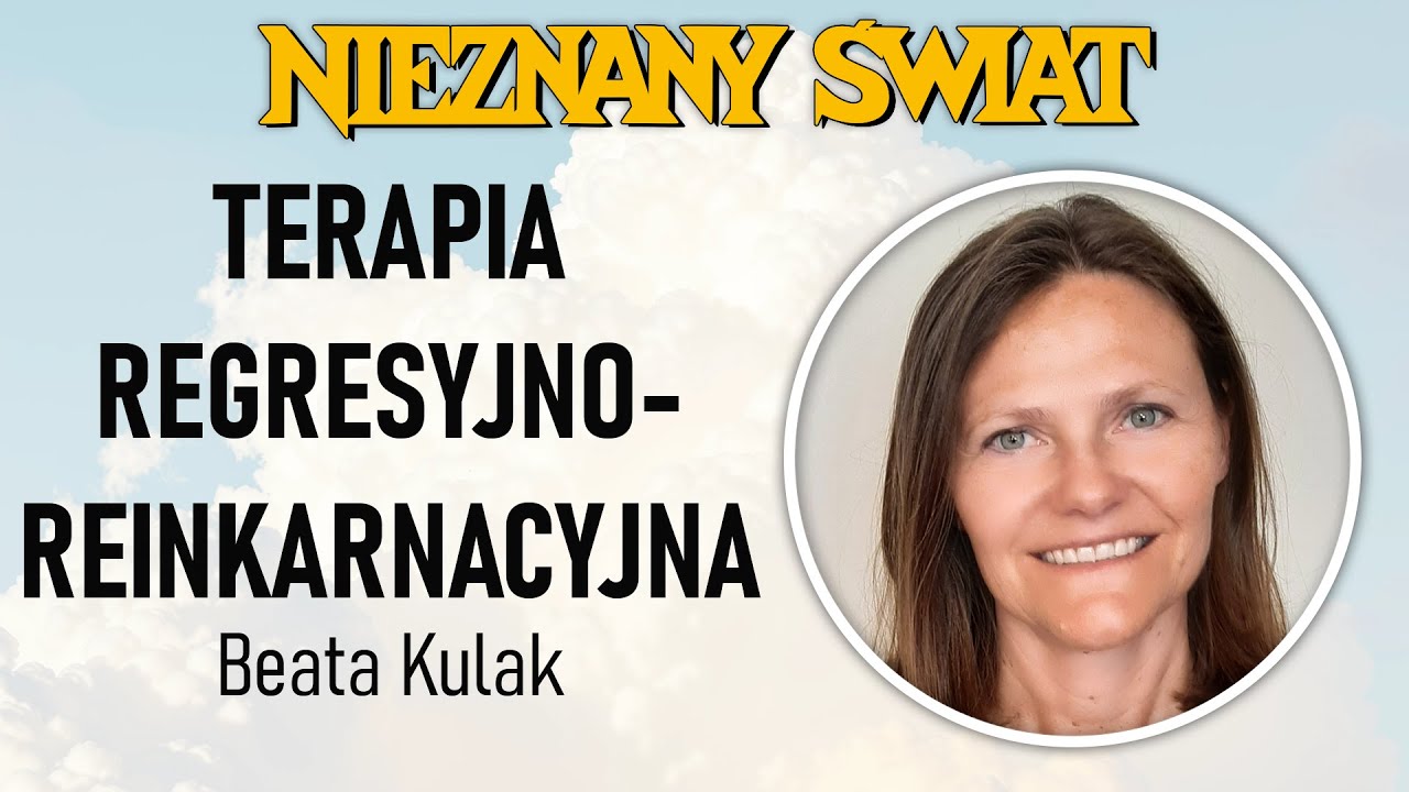 Terapia regresyjno-reinkarnacyjna jako jedno z narzędzi do autoterapii. Spotkanie z Beatą Kulak