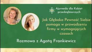 Jak Głęboka Pewność Siebie pomaga w prowadzeniu firmy w wymagających czasach? - Agata Frankiewicz