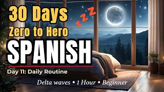 Daily Spanish Phrases: Day 11 Morning to Night Routine | Deep Sleep Learning (1 Hour)