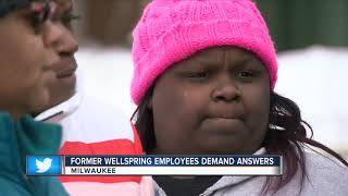 Wellspring employees want answers after sudden closure
