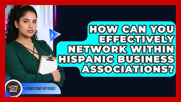 How Can You Effectively Network Within Hispanic Business Associations? - Latino Start Up Space