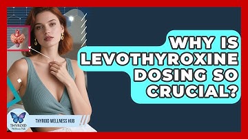 Why Is Levothyroxine Dosing So Crucial? - Thyroid Wellness Hub