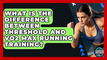 What Is The Difference Between Threshold And VO2 Max Running Training? - Running Beyond Limits