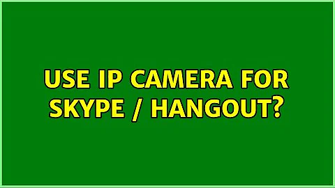 Use IP Camera for Skype / Hangout? (2 Solutions!!)