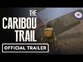 The Caribou Trail - Official Launch Trailer