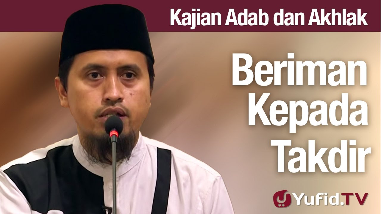 Kajian Akhlak #49: Beriman Kepada Takdir Allah - Ustadz Abdullah Zaen, MA