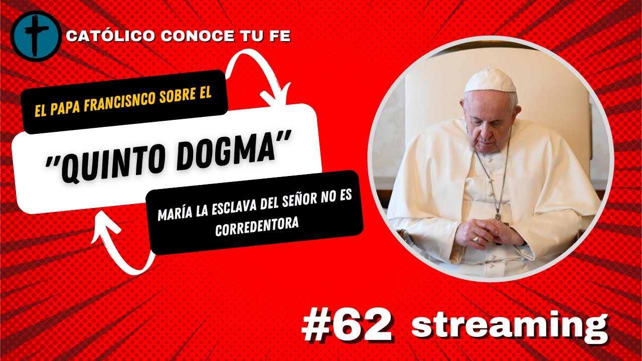 El PAPA FRANCISNCO sobre el "quinto dogma" María la esclava del Señor