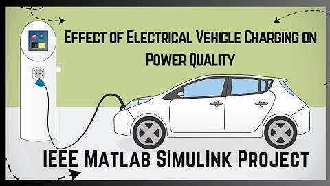 Effect of Electrical Vehicle Charging on Power Quality in Power System| IEEE MATLAB Simulink Project