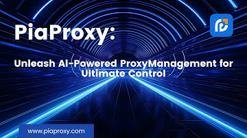 PiaProxy: Unleash AI-Powered Proxy Management for Ultimate Control