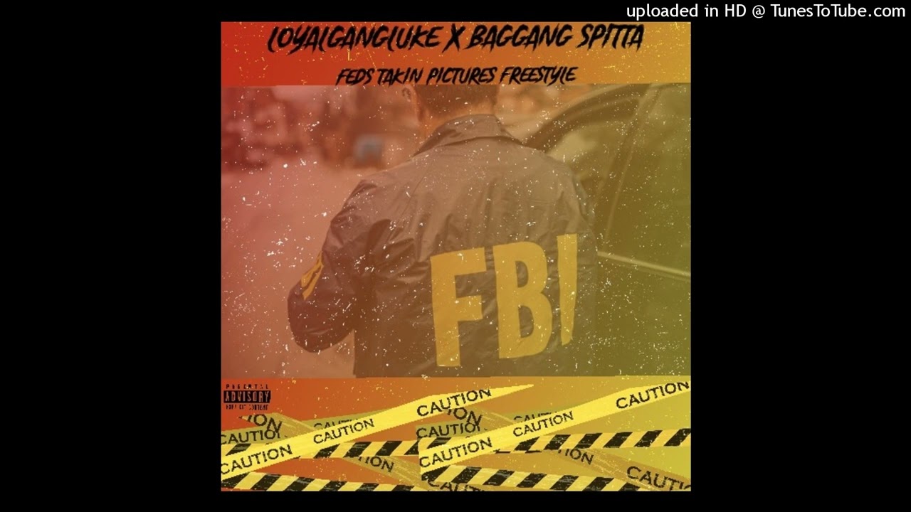 LoyalGanGLuke x Baggang Spitta- Feds Takin Pictures (Freestyle)