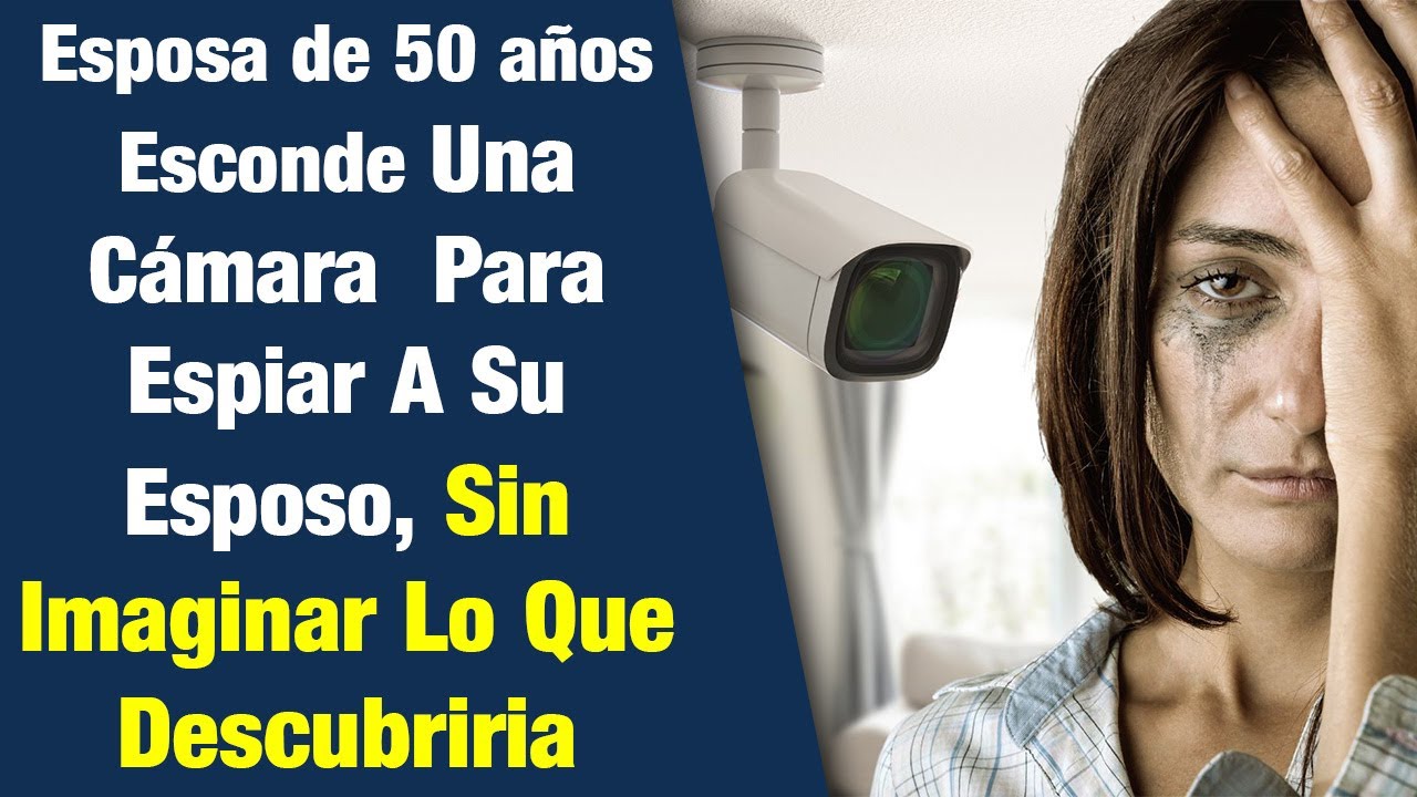 Esposa de 50 años esconde cámara en la casa para espiar a su esposo, no ...