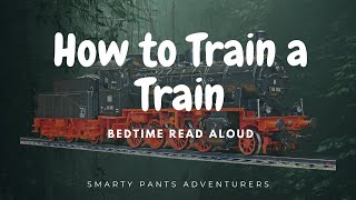 🚂📚 How to Train a Train | Bedtime Read Aloud with Smartypants Adventurers 🌟🌙 screenshot 5