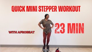 Quick 23 minutes workout video (Featuring Mini stepper and Afrobeat music)