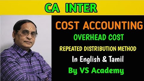 OVERHEADS | REPEATED DISTRIBUTION METHOD | COST ACCOUNTING | VS ACADEMY | VELLORE •
