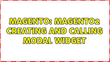 Magento: Magento2 creating and calling modal widget (3 Solutions!!)