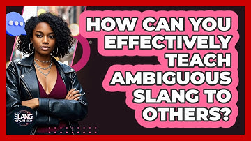 How Can You Effectively Teach Ambiguous Slang To Others? - SlangXplained