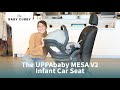 The UPPAbaby MESA V2 Infant Car Seat Full Demo and Review