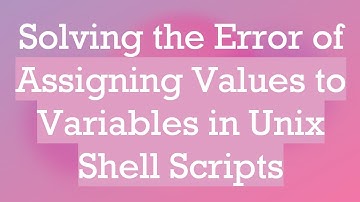 Solving the Error of Assigning Values to Variables in Unix Shell Scripts