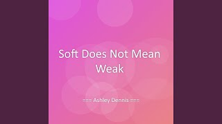 Details Soft Does Not Mean Weak News