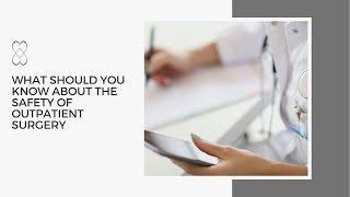 What should you know about outpatient surgery