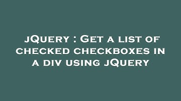 jQuery : Get a list of checked checkboxes in a div using jQuery