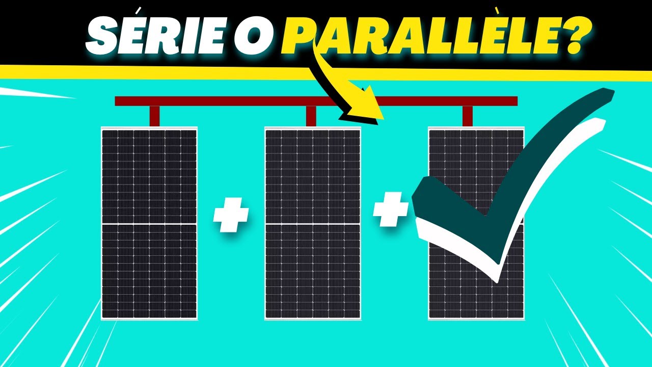 DOIS JE CONNECTER LE PANNEAU SOLAIRE EN SÉRIE OU EN PARALLÈLE Après