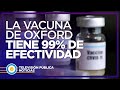 La vacuna de Oxford tiene una inmunidad del 99 por ciento de efectividad