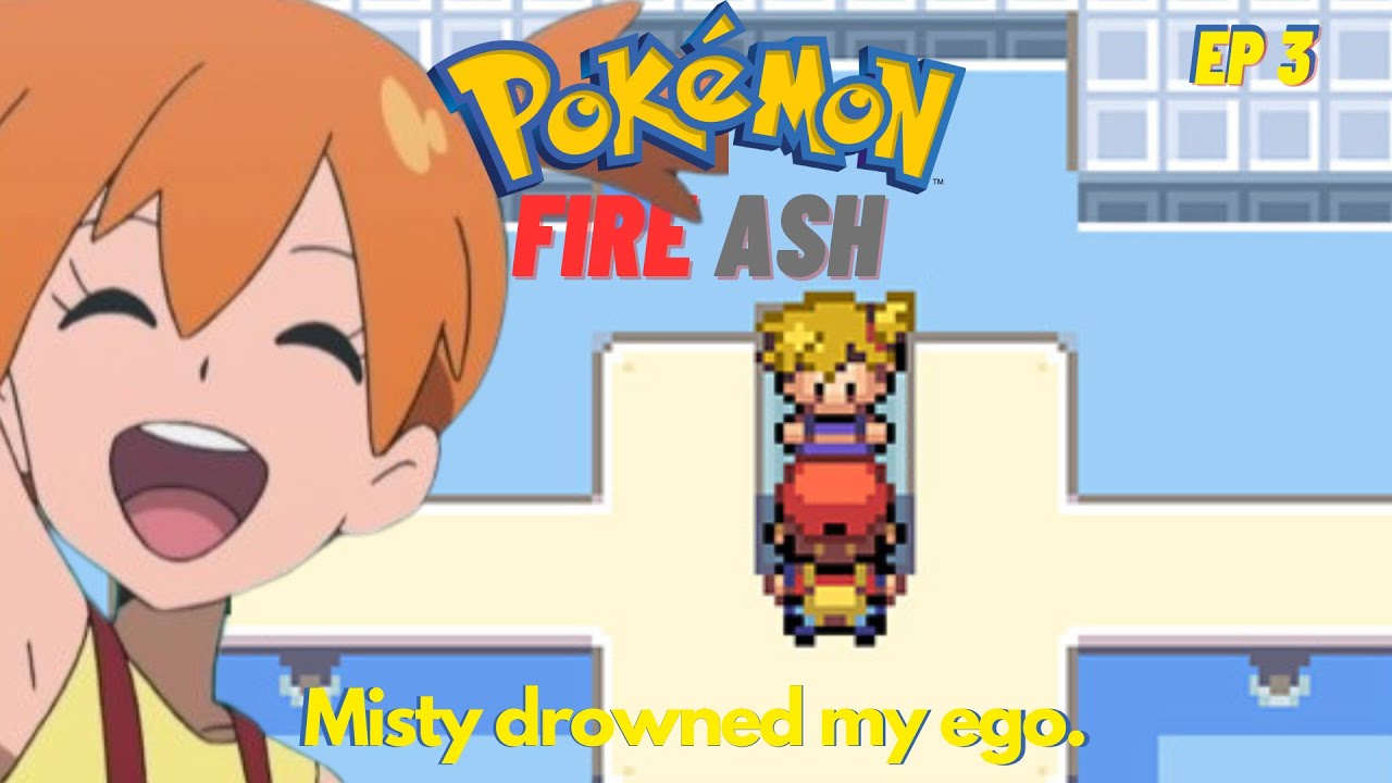 Pokémon Fire Ash Ep 3, Misty drowned my ego! YouTube