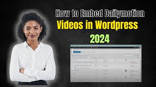 How To Embed Dailymotion Videos in Wordpress Guide