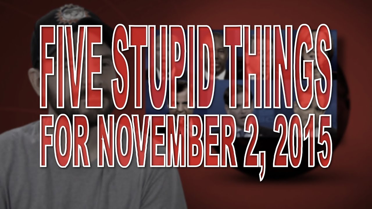 Five Stupid Things for November 2, 2015 - YouTube