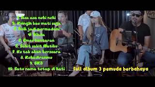 3 pemuda berbahaya salsabintan ku tak akan bersuara - ACA ACA NEHI NEHI - sakit hatiku (Fullalbum)