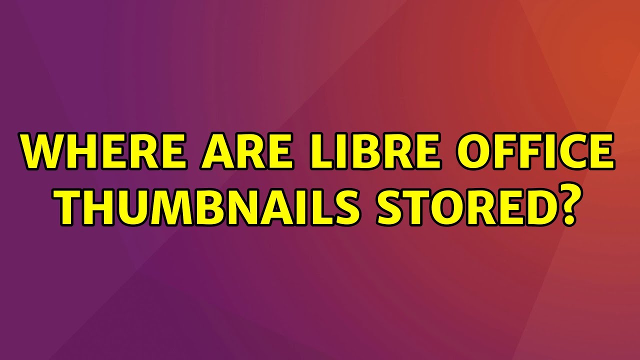 ubuntu-where-are-libre-office-thumbnails-stored-youtube