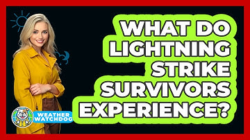 What Do Lightning Strike Survivors Experience? - Weather Watchdog