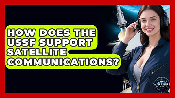 How Does the USSF Support Satellite Communications? - Warriors In Space
