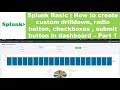 Splunk Basic | How to create custom dashboard with drilldown, radio button, checkboxes,submit button