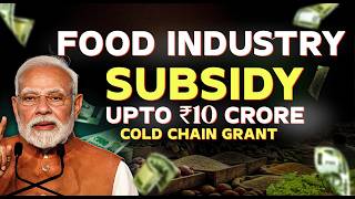 Govt Subsidy for Food Processing Units | Cold Chain Subsidy of Rs 10 crore