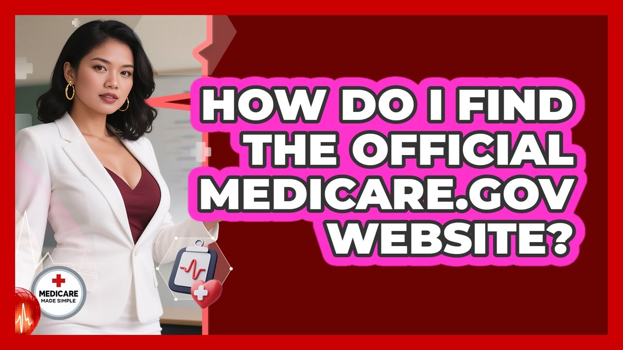 How Do I Find The Official Medicare.gov Website? - Medicare Made Simple Guide