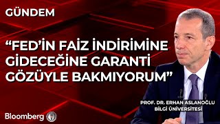 Fedin Faiz Indirimine Gideceğine Garanti Gözüyle Bakmıyorum Bilgi Üni Prof. Dr. Erhan Aslanoğlu