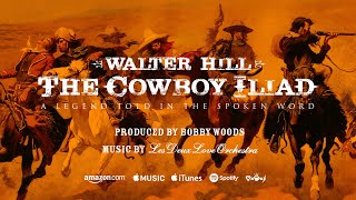 Walter Hill - The Cowboy Iliad (Full Version) Produced by Bobby Woods feat. Les Deux Love Orchestra