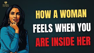 HOW A WOMAN REALLY FEELS WHEN YOU GO INSIDE HER - Reading Her Mind