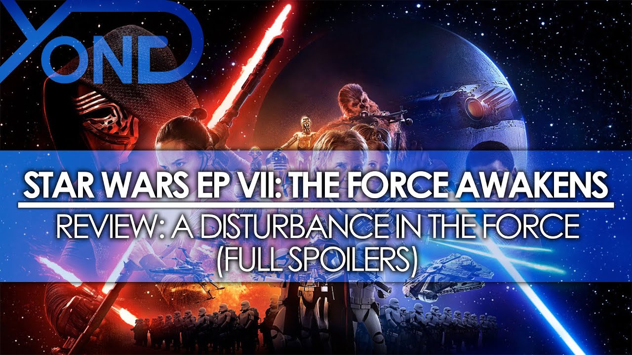 Star Wars Episode VII: The Force Awakens - Review: A Disturbance in the Force (FULL SPOILERS)