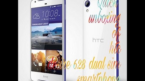 Quick unboxing of HTC desire 628 dual sim smartphone
