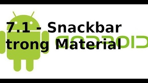 Giao diện Android - 7.1 - Snackbar trong Material Design Android