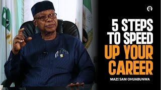 5 Steps To Accelerate Your Career - Mazi Sam Ohuabunwa. (Snippet)