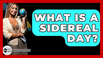 What Is A Sidereal Day? - Physics Frontier
