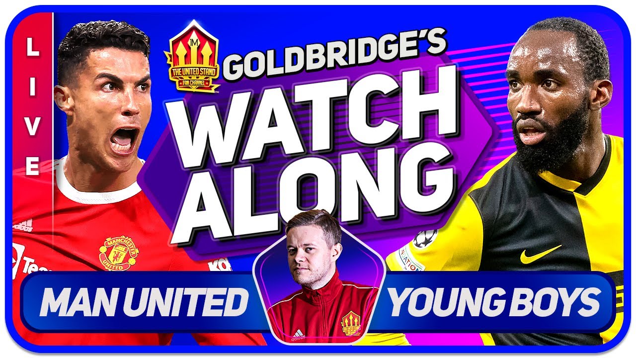 MANCHESTER UNITED vs YOUNG BOYS LIVE Champions League GOLDBRIDGE Watchalong!
