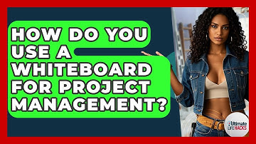 How Do You Use A Whiteboard For Project Management? - Ultimate Life Hacks