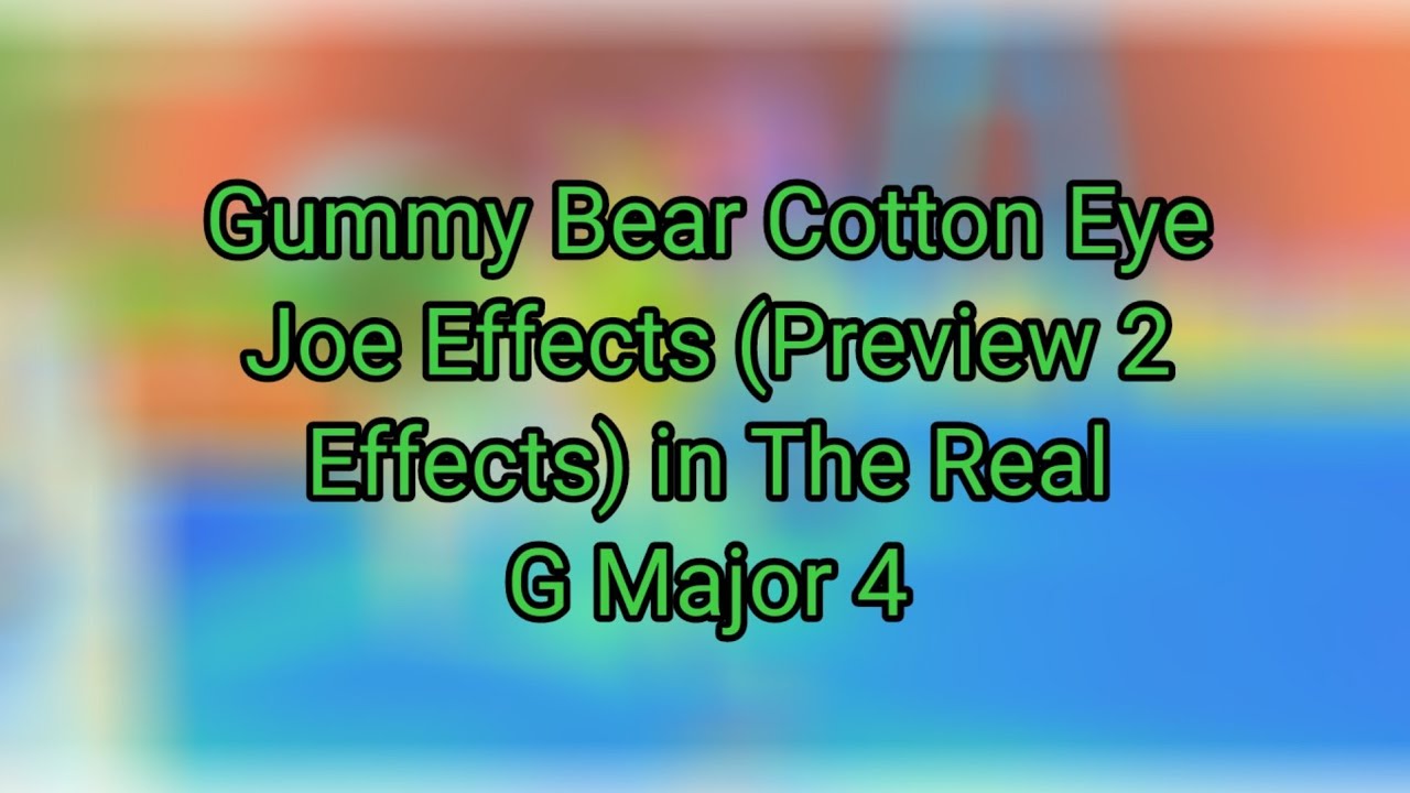 Gummy Bear Cotton Eye Joe Effects (Preview 2 Effects) in The Real G