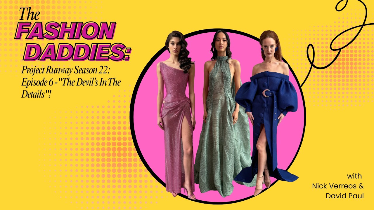 PROJECT RUNWAY.....THE FASHION DADDIES PODCAST: Season 22 Project Runway 